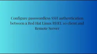 Configure Passwordless SSH authentication between a Red Hat Linux RHEL 10 client and remote server !