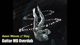 Guitar MD Overdub // Aeon Waves // Stay