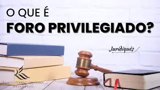 O que &eacute; FORO PRIVILEGIADO? Pontos Positivos e Negativos
