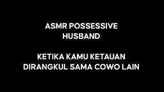 Ketika Kamu Ketahuan Dirangkul Sama Cowok Lain - ASMR Roleplay Possessive Husband Indonesia [M4F]