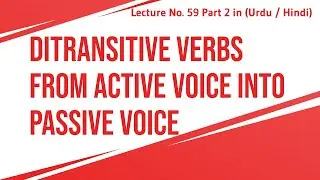 Ditransitive verbs into passive voice Lecture No. 59 Part 2 in (Urdu / Hindi)