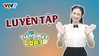 Bài 70: LUYỆN TẬP | TIẾNG VIỆT 3 | VTV7