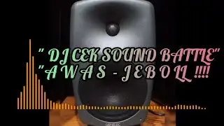 Dj Cek sound Battle Selama Ini yg Kalian Cari., Sound Anda Awas Jebol