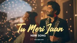Tu Meri Jaan | Arijit Singh | Aajam Malik | New Romantic Love Song 2025 | Heart Touching Song 
