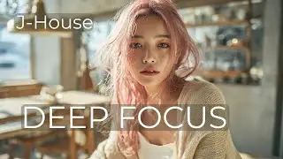 【DEEP FOCUS】| Tokyo First Sight | Japanese House &times; Tokyo Caf&eacute; Music for Work, Study & Coding