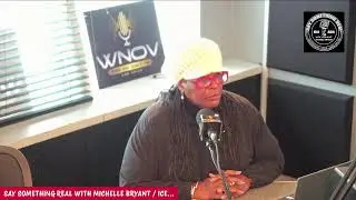 SAY SOMETHING REAL WITH MICHELLE BRYANT / ICE & ICE IN THE MIL / GOOGLE SETTLES /DHS