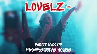 LOVELZ - best mix of progressive house