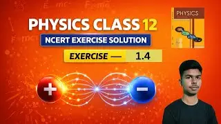 Exercise 1.4 NCERT Physics Class 12 | Chapter 1 Electric Charges & Fields by Abhimanyu Shotri 
