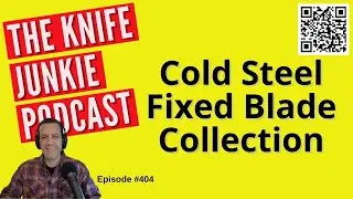 Cold Steel Fixed Blade Collection - The Knife Junkie Podcast (Episode 404)