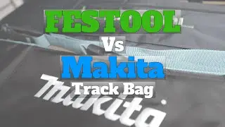 Festool Vs Makita track bags which is best?