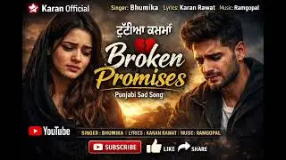 Broken Promises 💔 | Punjabi Sad Song 2026 | Bhumika | Karan Rawat | Karan Official