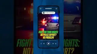 Fight for Your Rights: No Police Report? No Problem!