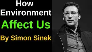How Environment Affect Us by Simon Sinek | Motivational Guide | Simon Sinek Wisdom
