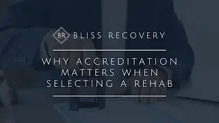 Why Accreditation Matters When Selecting a Rehab | Bliss Recovery