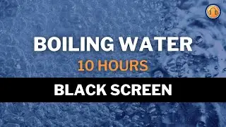 Boiling Water Sound &bull; 10 hours &bull; Black Screen