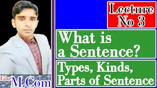 What is a Sentence? | Types/ Kinds/Parts of Sentence in Urdu/ English | English Grammar Lecture # 3