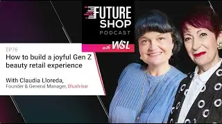 How to build a joyful Gen Z beauty retail experience with Claudia Lloreda - EP76