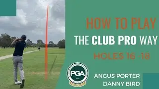 How To Play Carbrook Golf Club - Holes 16 - 18 - The Club Pro Way