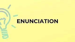 What is the meaning of the word ENUNCIATION?
