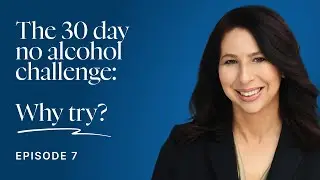The 30 Day No Alcohol Challenge: Why Try? | Dr. Suzette Glasner Podcast Ep. 7