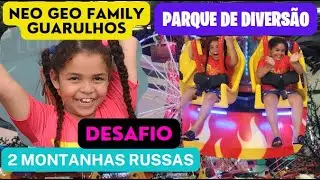 DESAFIO NEO GEO FAMILY GUARULHOS - PARQUE DE DIVERSÃO COM 2 MONTANHAS RUSSAS EM SÃO PAULO CHALLENGE