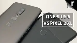 OnePlus 6 vs Pixel 2 XL | Hands-on comparison