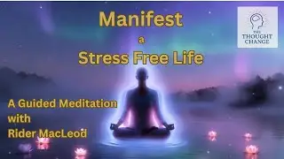 Manifest a Stress Free Life - A Guided Meditation with Rider Macleod
