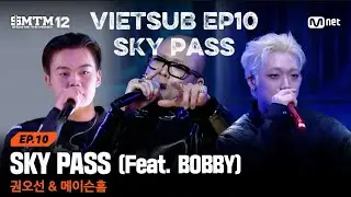 [VIETSUB] [SMTM12/EP10] ♬ SKY PASS (Feat. BOBBY) - Kwon Osun & Mason Home