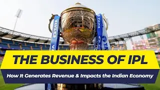 The Business of IPL: How It Generates Revenue and Impacts the Indian Economy? | Cricket Xperience