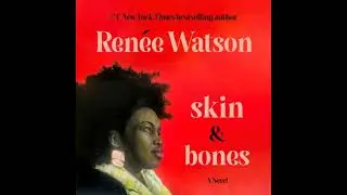 skin & bones: a novel - Ren&eacute;e Watson