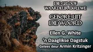 Gebore uit die Woord | Jan 13 | Die Geloof Waardeur Ek Lewe | Ellen White | Dagstuk | Ep. 13