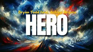 Bryan Todd 📀 Hero feat. Ashley Argota (Lyrics )