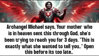 💸 Archangel Michael says, Your mother who is in heaven sent this through God, she's been trying to..