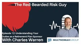 Understanding Your Duties as a Retirement Plan Sponsor W/ Charles Warren