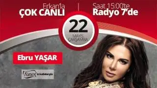 Ebru Yaşar Radyo 7 Erkan'la Çok Canlı Bölüm 3