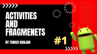 Android Development Course | Understanding Activities and Fragments | Part - 1 | Beginners Tutorial