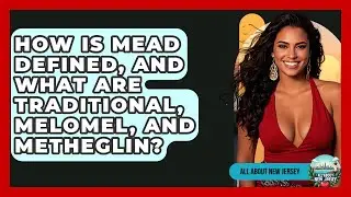 How Is Mead Defined, And What Are Traditional, Melomel, And Metheglin? - All About New Jersey