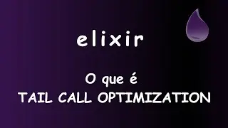 Elixir - 057 - O que é TAIL CALL OPTIMIZATION #sabeprogramar