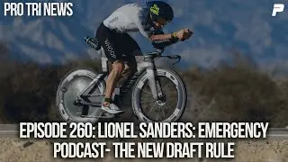 Episode 260: Lionel Sanders: Emergency Podcast- The New Draft Rule