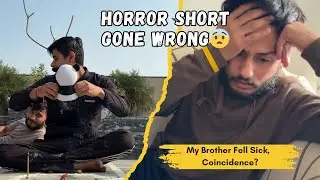 We Made a Horror Video & My Brother Fell Sick 😳 | Coincidence?