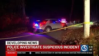 DEVELOPING: Investigation into Killingly suspicious incident continues