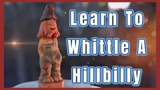 Learn to Whittle a Hillbilly - Beginner Tutorial