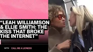 &ldquo;Leah Williamson & Ellie Smith: The Kiss That Broke the Internet&rdquo;