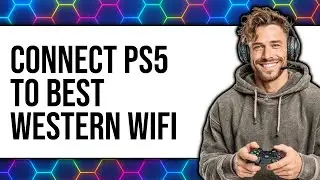 How to Connect PS5 to Best Western WiFi 2025 - Easy Guide