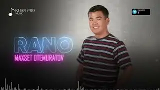 Maxset Otemuratov - Rano | Махсет Өтемуратов - Рано