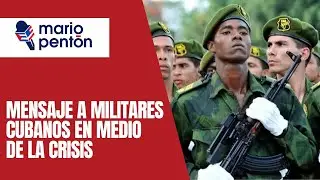 Mensaje de ex militares cubanos en medio de la crisis y sobre rumores de un golpe