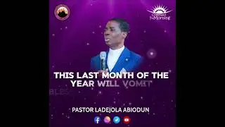 LAST MONTH OF THE YEAR PRAYERS - Pastor Ladejola Abiodun
