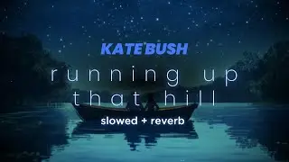 kate bush - running up that hill (slowed + reverb) | lyrics