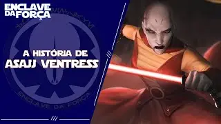 A HISTÓRIA DE ASAJJ VENTRESS | CANON E LEGENDS