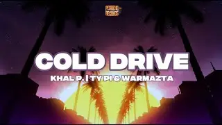 COLD DRIVE - Khal P. | Ty Pi & Warmazta (Official Lyrics Video)